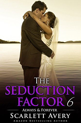 The Seduction Factor - Always & Forever: Billionaire Series (The Seduction Factor Series Book 6)