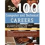 Top 100 Computer and Technical Careers: Your Complete Guidebook to Major Jobs in Many Fields at All Training Levels