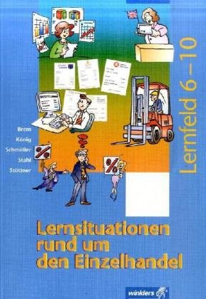 Lernsituationen rund um den Einzelhandel. Lernfeld 6-10. Sch�lerbuch