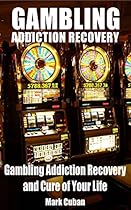 Gambling Addiction Recovery: Gambling Addiction Recovery and Cure of Your Life (Addiction Recovery, Addictions Gambling, Quit Smoking, Addiction)