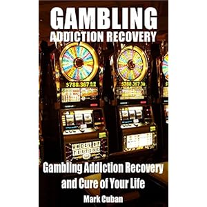 Gambling Addiction Recovery: Gambling Addiction Recovery and Cure of Your Life (Addiction Recovery, Addictions Gambling, Quit Smoking, Addiction)