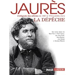 Jaur�s, l'int�grale des articles de 1887 � 1914 publi�s dans La D�p�che
