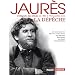 Jaur�s, l'int�grale des articles de 1887 � 1914 publi�s dans La D�p�che