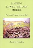 Making Lewes history model : the model-makers remember