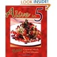 Alive in 5: Raw Gourmet Meals in Five Minutes by Angela Elliott