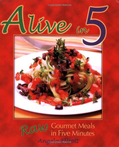 Alive in 5: Raw Gourmet Meals in Five Minutes