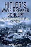 Hitler's Wave-Breaker Concept: An Analysis of the German End Game in the Baltic