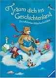Tr�um dich ins Geschichtenland: Die sch�nsten Bilderbuchsch�tze - Diverse