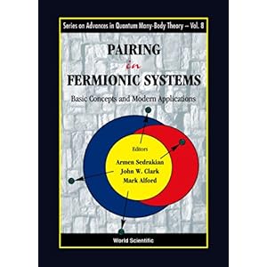 【クリックで詳細表示】Pairing in Fermionic Systems： Basics Concepts and Modern Applications (Series on Advances in Quantum Many-Body Theory)： Armen Sedrakian， John W. Clark， Mark Gower Alford： 洋書