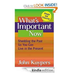 What's Important Now: Shedding the Past So You Can Live in the Present