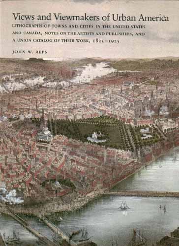 Views and Viewmakers of Urban America: Lithographs of Towns and Cities in the United States and Canada, Notes on the Artists and Publishers, and a Union Catalog of Their Work, 1825-1925