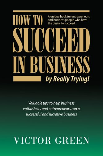 How to Succeed in Business: By Really Trying