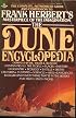 The Dune Encyclopedia: The Complete, Authorized Guide and Companion to Frank Herbert's Masterpiece of the Imagination
