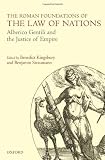 The Roman foundations of the law of nations : Alberico Gentili and the justice of empire
