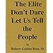 The Elite Don't Dare Let Us Tell the People