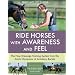 Ride Horses with Awareness and Feel: The New Dressage Training System from the Dutch Olympians at Academy Bartels