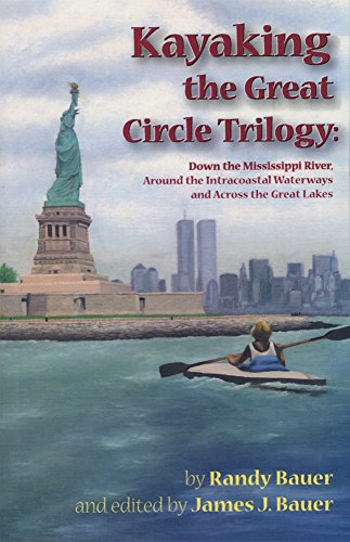 Kayaking the Great Circle Trilogy (Down the Mississippi River, Around the Intracoastal Waterways and Across the Great Lakes)