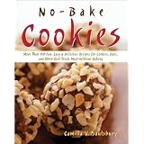 No-bake Cookies: More Than 150 Fun, Easy & Delicious Recipes for Cookies, Bars, And Other Cool Treats Made Without Baking