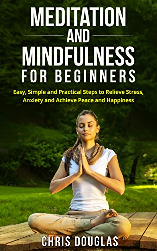 MEDITATION: Meditation and Mindfulness for Beginners: Easy Steps to Relieve Stress and Anxiety (Meditation Techniques, Stress, Happiness, Anxiety, Meditating)