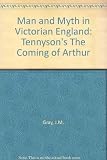 Man and myth in Victorian England : Tennyson's 'The coming of Arthur'
