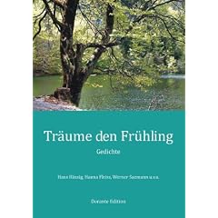 Tr�ume den Fr�hling: Gedichte von Hans H�ssig, Hanna Fleiss, Werner Saemann u.v.a.