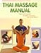 Thai Massage Manual: Natural Therapy for Flexibility, Relaxation and Energy Balance Thai Massage Manual: Natural Therapy for Flexibility, Relaxation and Energy Balance