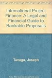 International project finance : a legal and financial guide to bankable proposals