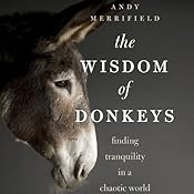 The Wisdom of Donkeys: Finding Tranquility in a Chaotic World | [Andy Merrifield]