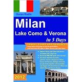 Milan, Lake Como and Verona in 5 Days, 2012, Travel Smart and on Budget, visit more than 50 sights in Milan, Verona and Lake Como in 5 days (Goran Rodin Travel Guides - Travel Guidebook)