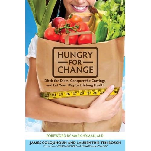 Hungry for Change: Ditch the Diets, Conquer the Cravings, and Eat Your Way to Lifelong Health (Food Matters)