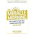 The Miracle Morning: The 6 Habits That Will Transform Your Life Before 8AM