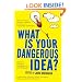 What is Your Dangerous Idea?: Today's Leading Thinkers on the Unthinkable