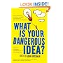 What is Your Dangerous Idea?: Today's Leading Thinkers on the Unthinkable