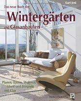 Wintergärten und Glasanbauten: Planen, Bauen, Wohnen: Ideen und Beispiele mit Glas