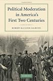 Political Moderation in Americas First Two Centuries