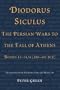 Diodorus Siculus, The Persian Wars to the Fall of Athens: Books 11-14.34 (480-401 BCE)