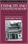 Ethnicity and Entrepreneurship: The New Chinese Immigrants in the San Francisco Bay Area (Part of the New Immigrants Series)