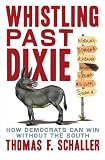 cover of Whistling Past Dixie: How Democrats Can Win Without the South