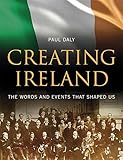 Creating Ireland : the words and events that shaped us
