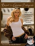 BEYOND THE GLAMOUR PHOTOGRAPH: How to Get Started and Be Successful as a Boudoir, Glamour, and Swimsuit Photographer: With Companion DVD