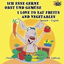 Ich esse gerne Obst und Gemuse I Love to Eat Fruits and Vegetables (German English bilingual, Childrens German books): Kids German book, German  Bilingual Collection) (German Edition)