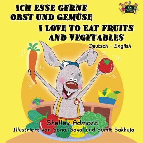 Ich esse gerne Obst und Gemuse I Love to Eat Fruits and Vegetables (German English bilingual, Childrens German books): Kids German book, German ... Bilingual Collection) (German Edition)