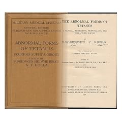 The Abnormal Forms of Tetanus: a Clinical, Pathogenic, Prophylactic, and Therapeutic... by M. Courtois-Suffit