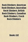 Rock Climbers: American Rock Climbers, Australian Rock Climbers, British Rock Climbers, Canadian Rock Climbers, Czech Rock Climbers-