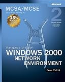  : MCSA/MCSE Self-Paced Training Kit (Exam 70-218): Managing a Microsoft Windows 2000 Network Environment: Managing a Microsoft(r) Windows(r) 2000 Network Environment, Second Edition