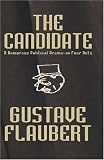 The Candidate [Facsimile Edition]: A Humorous Political Drama--in Four Acts