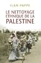 Le nettoyage ethnique de la Palestine