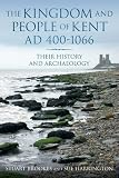 The kingdom and people of Kent AD 400-1066 : their history and archaeology