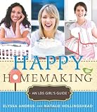 Happy Homemaking: An LDS Girls Guide