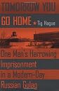 Tomorrow You Go Home: One Man's Harrowing Imprisonment in a Modern-Day Russian Gulag